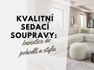 Kvalitní sedací soupravy: Investice do pohodlí a stylu