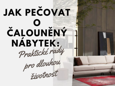 Jak pečovat o čalouněný nábytek: Praktické rady pro dlouhou životnost